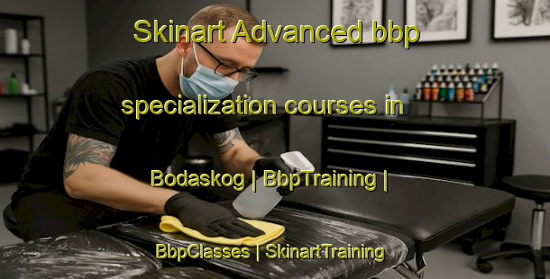 Skinart Advanced bbp specialization courses in Bodaskog | BbpTraining | BbpClasses | SkinartTraining-Sweden